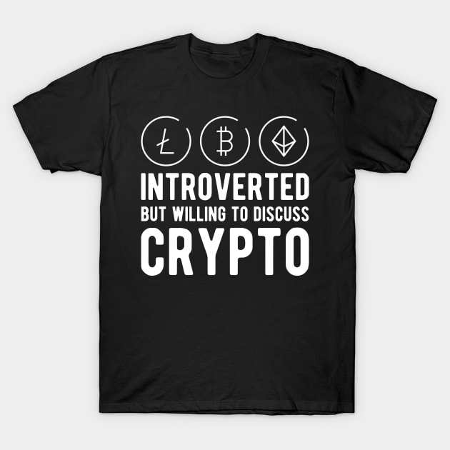 Crypto Trader - Introvert but willing to discuss crypto T-Shirt by KC Happy Shop